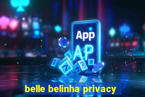 belle belinha privacy